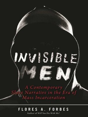 cover image of Invisible Men: a Contemporary Slave Narrative in the Era of Mass Incarceration